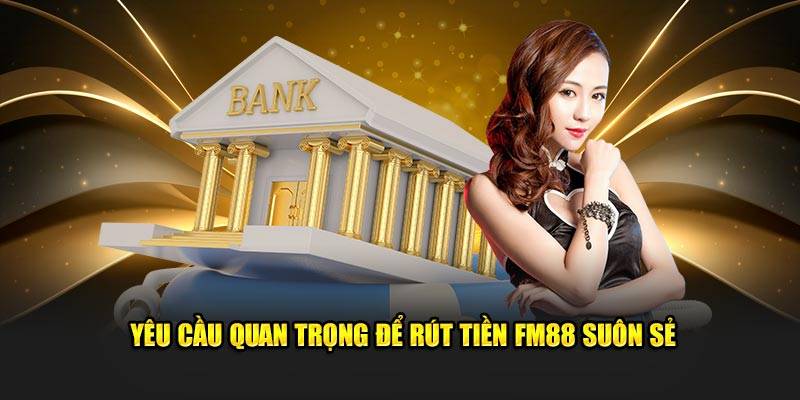 Các yêu cầu phải đáp ứng trước khi tiến hành rút tiền