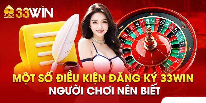 Điều kiện cần để đăng ký 33win