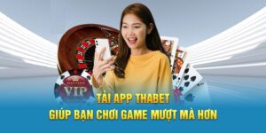 Tải App Thabet Chơi Game Không Giật Lag, Chơi Mượt Mà